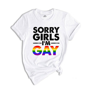 Sorry Girls I'm Gay Shirt, Pride Month Shirt, Lesbian Shirt, Gay Pride Shirt, Funny Gay Shirt, Gay Rainbow Shirt, Gay Gift, Queer Shirt