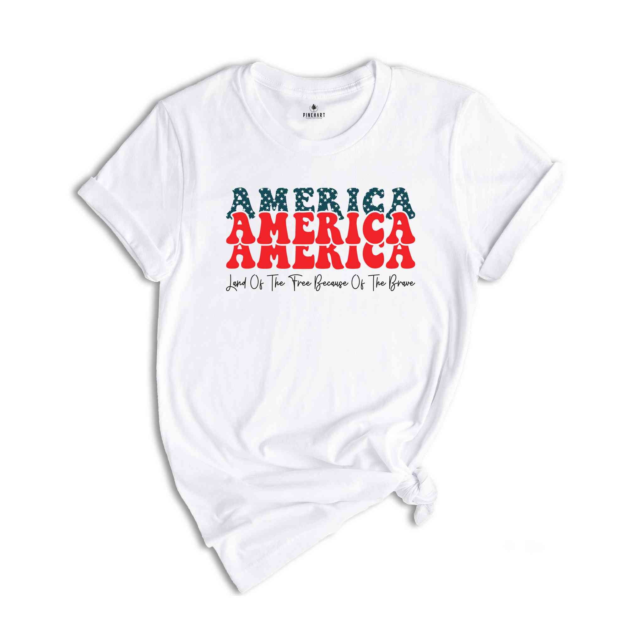 America Land Of The Free Because Of The Brave Shirt, 4th Of July Shirt, Independence Day Shirt, Patriotic Shirt, USA Shirt, America Shirt