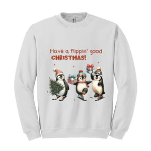 Have a Flippin' Good Christmas Penguins Sweatshirt, Cute Penguin Christmas Sweater