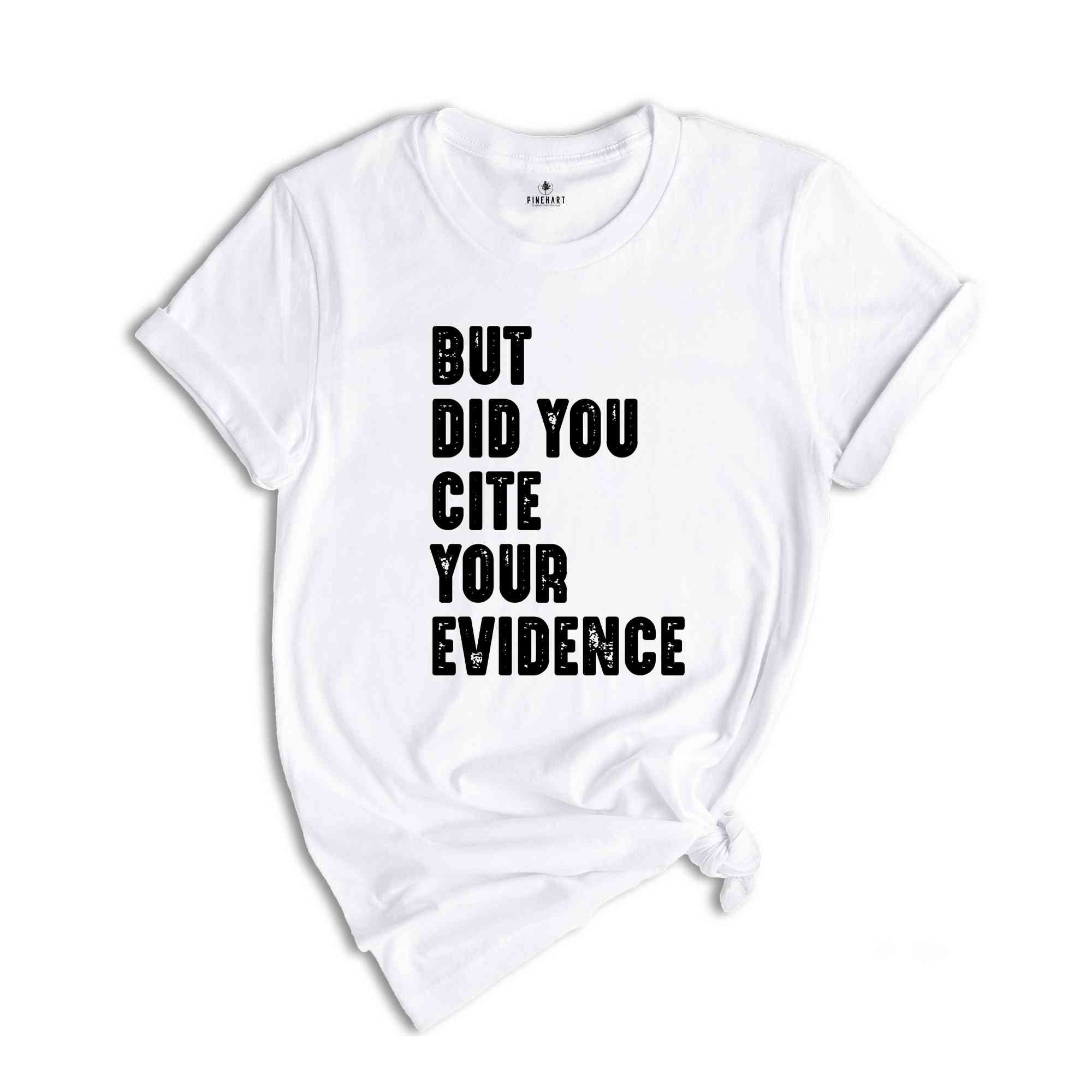 But Did You Cite Your Evidence Shirt, English Teacher Shirt, Grammar Shirt, Punctuation Shirt, Grammar Police, English Teacher Gift