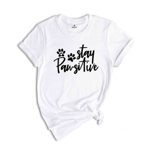 Stay Pawsitive Shirt, Animal Lover T-shirt, Dog Lover Shirt, Pet Shirt, Dog Owners Shirt, Dog Shirt, Positive Shirt, Women's Dog Lover shirt