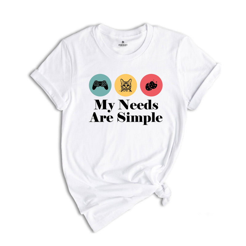 My Needs Are Simple Gamers Fun Shirt, Video Game Gifts Tee Shirt, Gamers Merch Shirt, Gamer Dad Tee, Gamer Teens Shirt