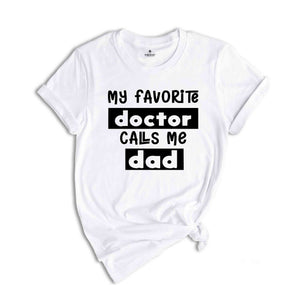 My Favorite Doctors Call Me Dad Shirt, Trendy Dad Shirt, Doctor Dad Shirt, Father of Doctor, Gift for Dad, Father's Day Shirt