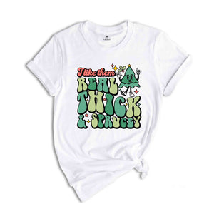 Like Them Real Thick & Sprucey Shirt, Funny Christmas Shirt, Cute Christmas Shirt, Holiday Shirt, Christmas Tree Shirt, Christmas Gift