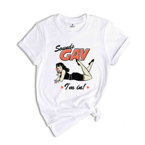 Sounds Gay I'm In! Shirt, Gay Pride Shirt, Pride Month Shirt, Gay Shirts, LGBT Shirt, LGBTQ Shirts, Retro Gay Shirt