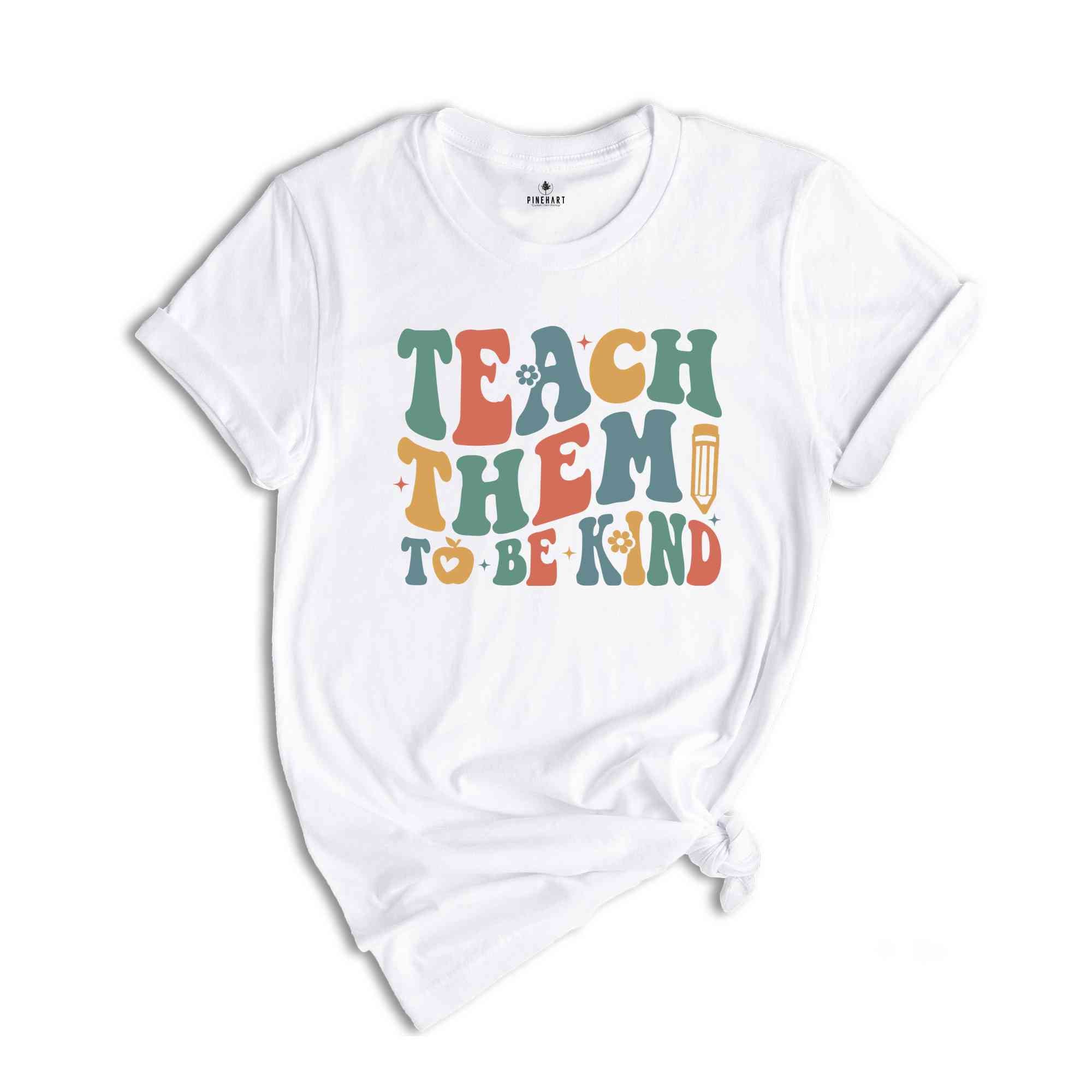 Teach Them To Be Kind Shirt, Retro Teacher Shirt, Preschool Teacher, School Shirt, Teacher Shirt, Teacher Appreciation, Kindergarten Teacher