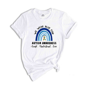 We Wear Blue For Autism Awarenes Shirt, Autism Pride Shirt, Autism Mom Shirt, Autism Teacher Shirt, Autism Sublimation