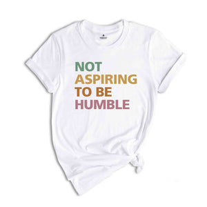 Not Aspiring To Be Humble Shirt, Kamala Harris Shirt, Kamala 2024 Shirt, Madam President, Democrat Shirt, Election 2024 Shirt, Vote Shirt