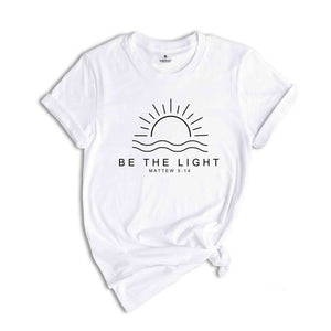 Be The Light Shirt, Believe Shirt, Self-Love Shirt, Religious Shirt, Mountain Shirt, Proverbs Shirt, Faith Sweatshirt