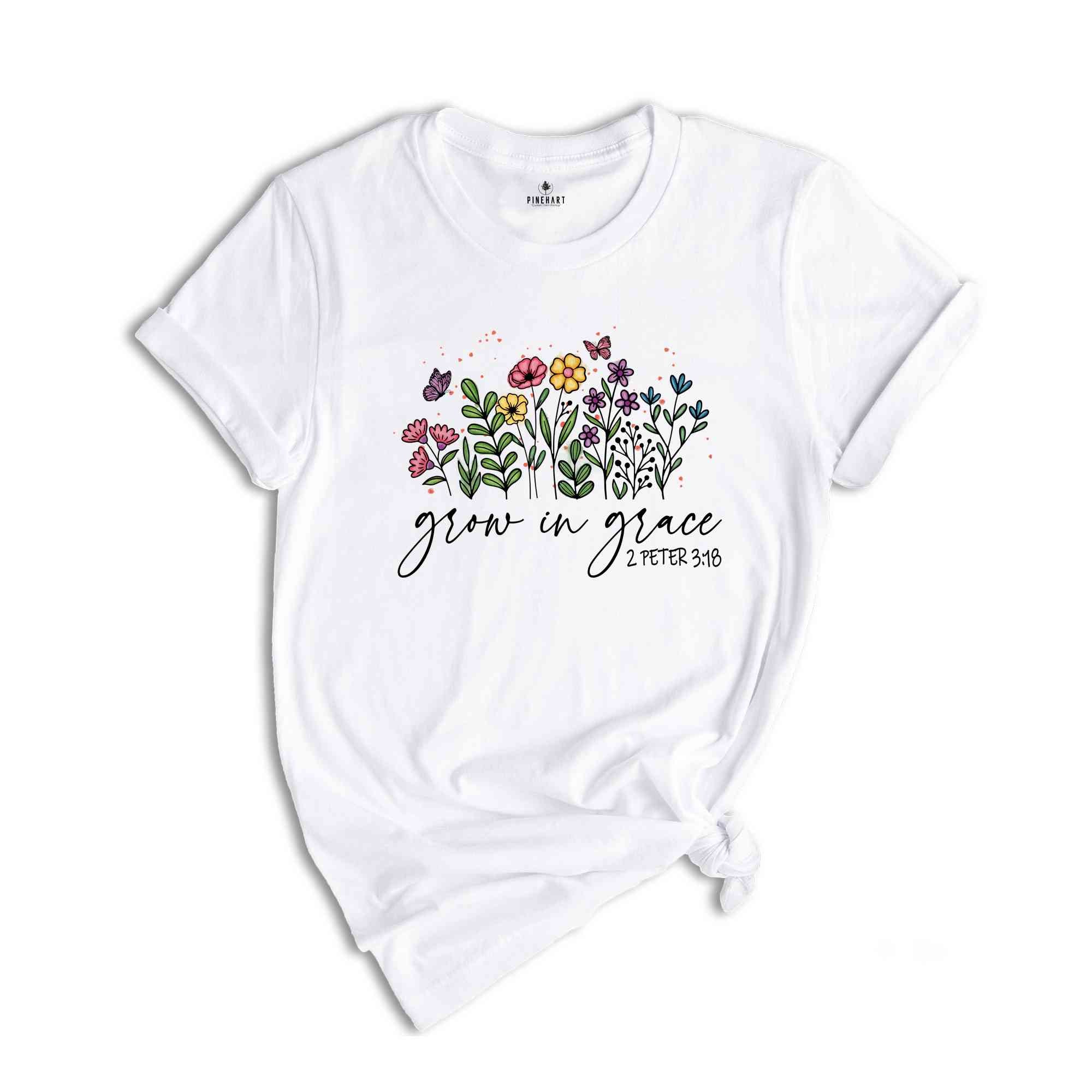 Grow In Grace Shirt, Bible Verse Shirt, Flowers Shirt, Christian Shirt, Faith Shirt, Jesus Shirt, Church Shirt, 2 Peter 3:18, Chosen Shirt