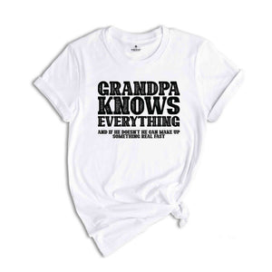 Grandpa Knows Everything And If He Doesn't He Can Make Up Something Real Fast Shirt, Funny Grandpa Shirt, Grandfather Shirt, Fathers Day