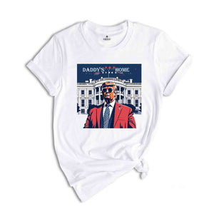 Daddy's Home T-Shirt, Trump 2024 Shirt, 4th of July Shirt, Funny Trump Shirt, Republican Tee, Political Gifts