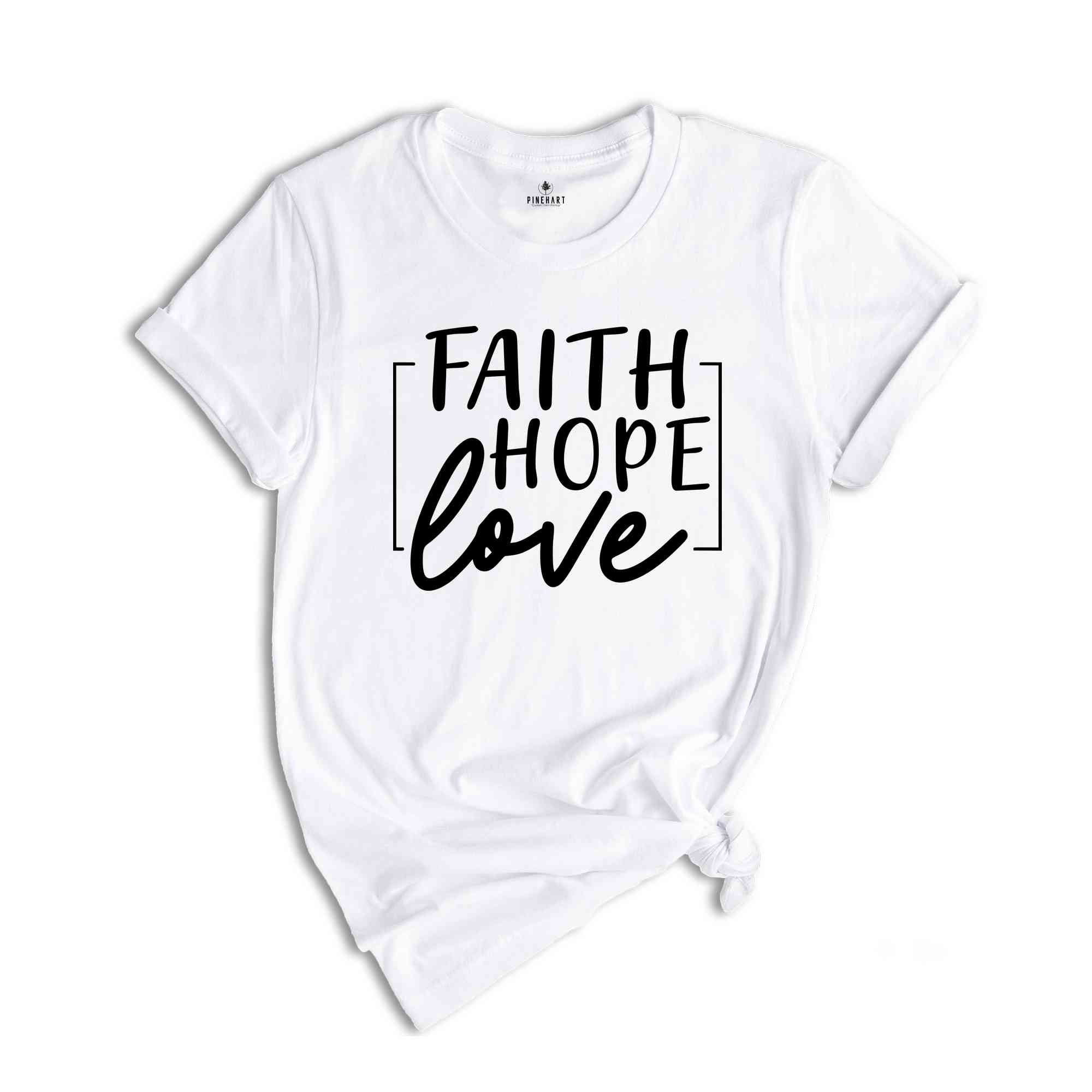 Faith Hope Love T-Shirt 1 Corinthians 13:13 Shirt Faith Hope Charity Catholic Tee Christian Shirt Women's Tee Faith Hope and Love T-Shirt