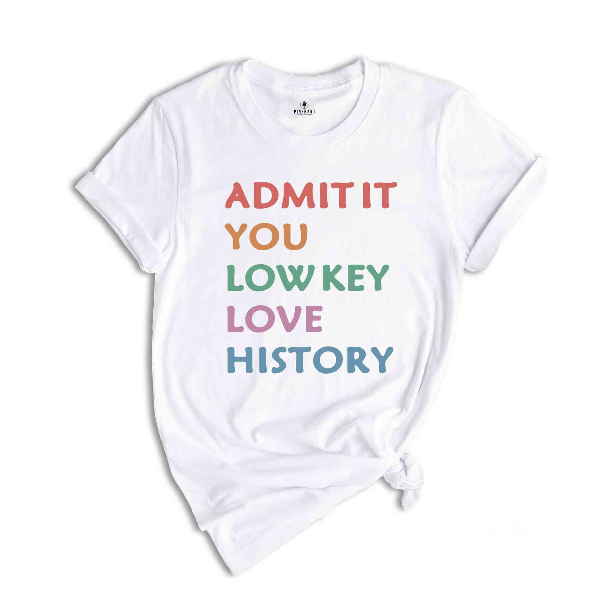 Admit It Shirt, History Teacher Shirt, History Teacher Gifts, US History Teacher Gifts, Cute Teacher Shirt, First Day of School Shirt