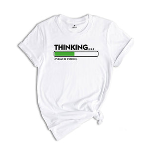 Thinking Please Be Patient Shirt, Sarcastic Saying Shirt, Do Not Disturb Me Tee, Funny Saying Shirt