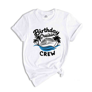 Birthday Cruisin' Crew T-Shirt, Birthday Cruise Shirts, Cruise Trip Tee, Cruise Ship Shirt, Cruise Gifts