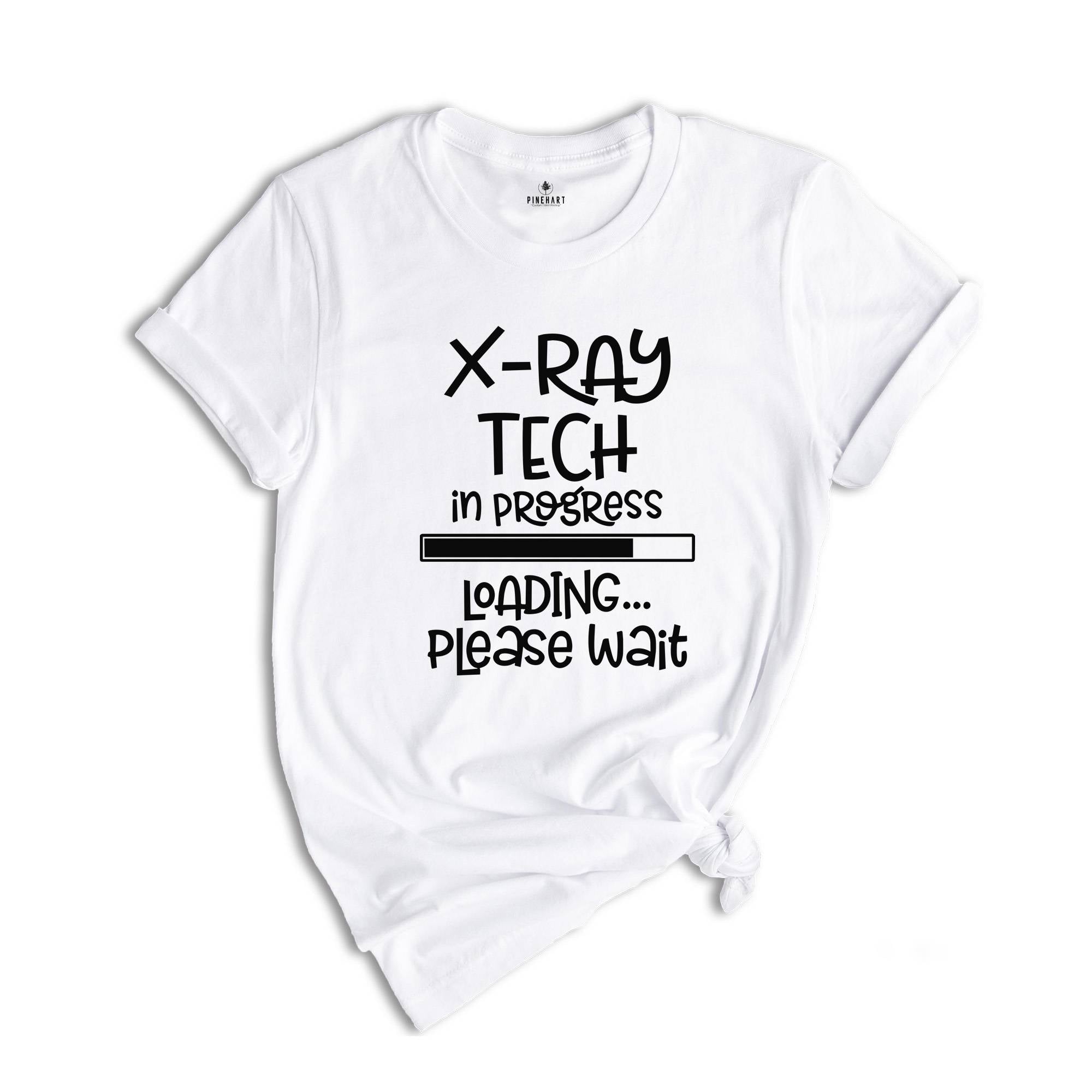 X-ray Tech In Progress Loading Please Wait, X-Ray Tech Shirt, Radiology Life Shirt, Radiologist Gift, Radiology Graduate Shirt, Xray Tee