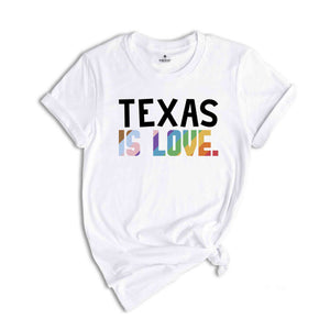 Texas Is Love Shirt, LGBTQ Shirt, Pride Month Shirt, Equal Rights Shirt, Love Is Love Shirt, Pride Shirt, Gay Shirt