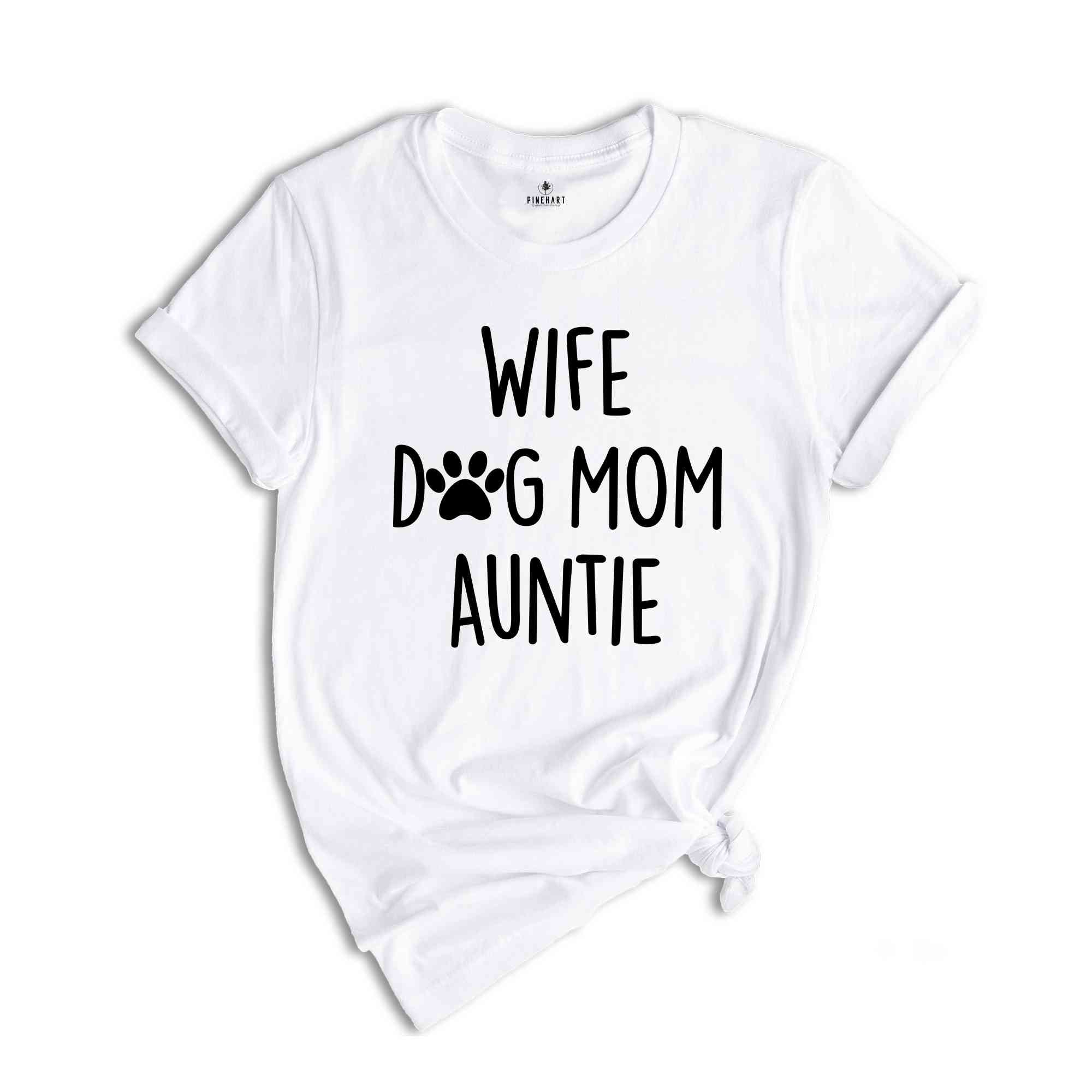 Wife Dog Mom Auntie Shirt, Gift for Wife, Dog Mom Shirt, Best Auntie Ever, Cool Aunt Shirt, Favorite Auntie, Promoted to Auntie