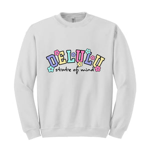 Delulu State of Mind Sweatshirt, Cute Delulu Sweatshirt, Funny Delusional Shirt, Groovy Daydream Shirt, Floral Delusional Hoodie