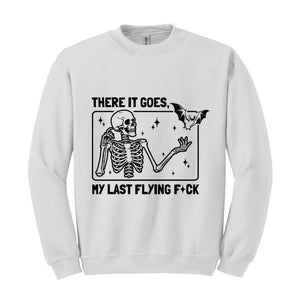 There It Goes My Last Flying F*ck Sweatshirt, Funny Halloween Skeleton Sweat, Sarcastic Skeleton Sweater, Spooky Season Sweatshirt