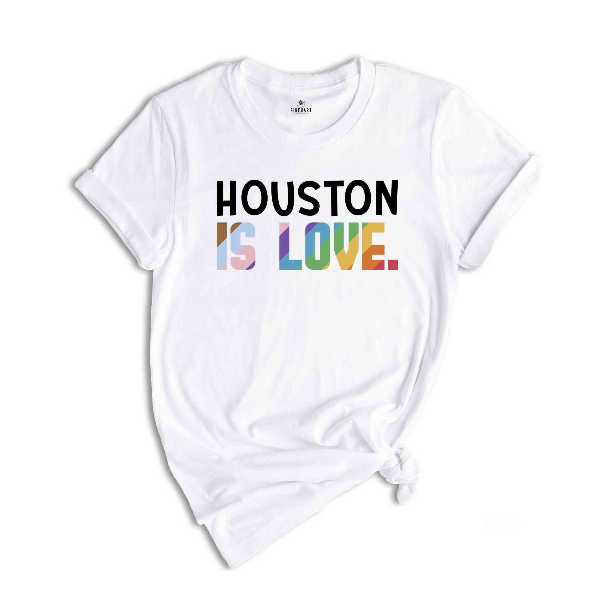 Houston Is Love Shirt, LGBTQ Shirt, Pride Month Shirt, Equal Rights Shirt, Love Is Love Shirt, Pride Shirt, Gay Shirt