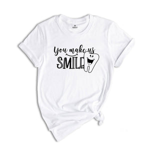 You Make Us Smile Shirt, Dentist T-Shirt, Funny Dental Shirt, Gift for Dentist, Future Dentist Shirt, Dental Office Tee