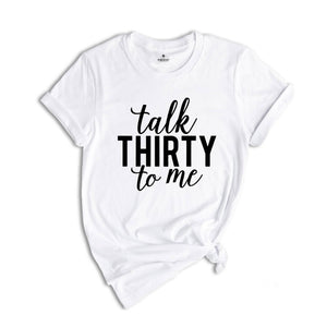 Talk Thirty to Me Shirt, 30th Birthday Shirt, 30th Birthday Gift, 30th Birthday, 30th Birthday Party, Dirty Thirty, Thirtieth Birthday