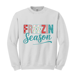 Freezin Season Sweatshirt, Winter Sweatshirt, Cozy Season Sweatshirt, Freezing Season Sweatshirt, Winter Holiday Gift, Unique Holiday Shirt