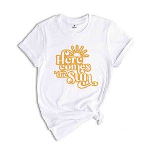 Here Comes The Sun Shirt, Sun Shirt, Summer Shirt, Vacation Shirt, Summer Trip Shirt, Beach Vibes Shirt, Beach Shirt, Vacay Mode Shirt