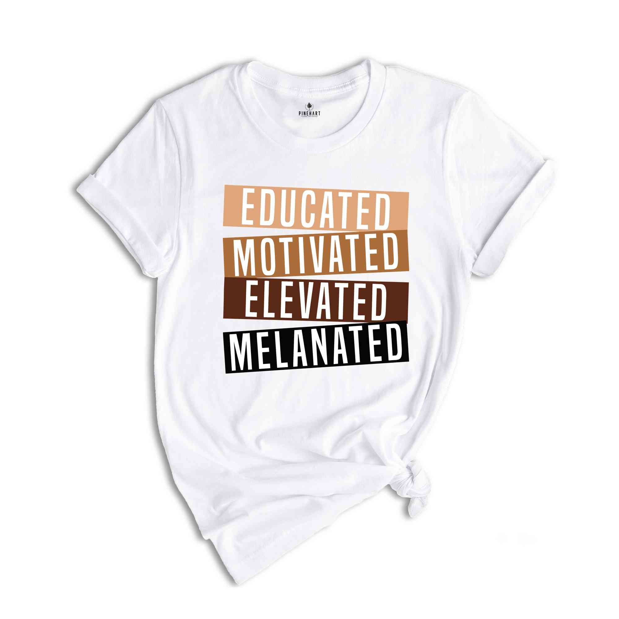 Educated Motivated Elevated Melanated Shirt, Black History Month, African American Shirt, Black Lives Matter Shirt