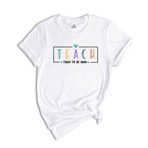 Teach Them To Be Kind Shirt, Back to School Shirt, Teacher Shirt, Teacher Gift, Back To School Gift, Teach Love Inspire, Social Worker Shirt