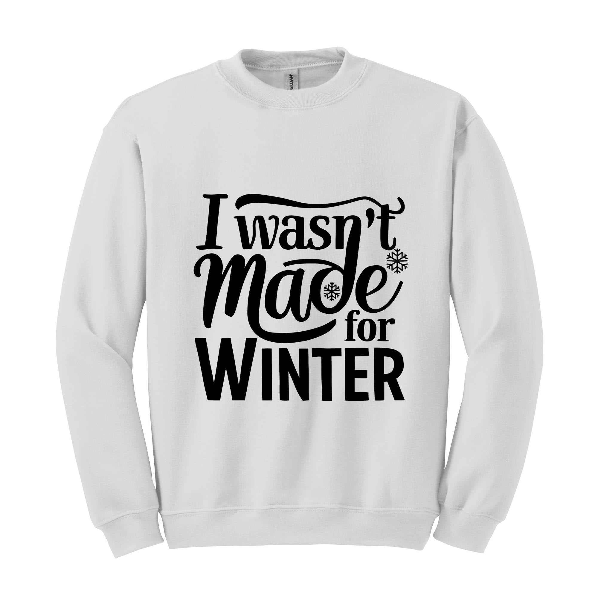 I Wasn't Made For Winter Sweatshirt, Christmas Sweatshirt,  Gift For Her, Sweatshirt For Winter, Always Cold Sweater