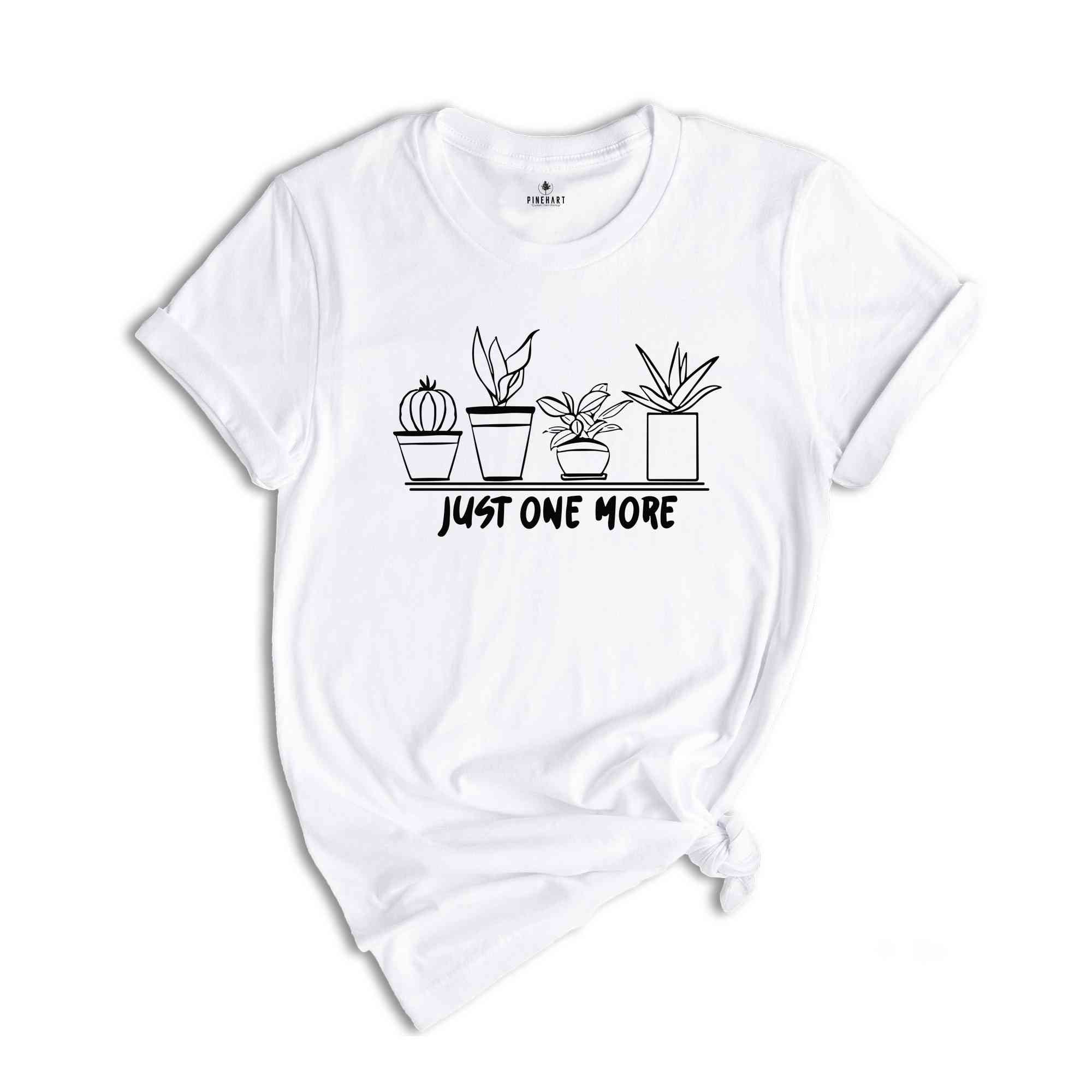 Just One More Plant T-Shirt, Plant Lady T-Shirt, Gardening Shirt, Plant Mom Shirt, Plant Mom Gifts, Nature Lover Shirt