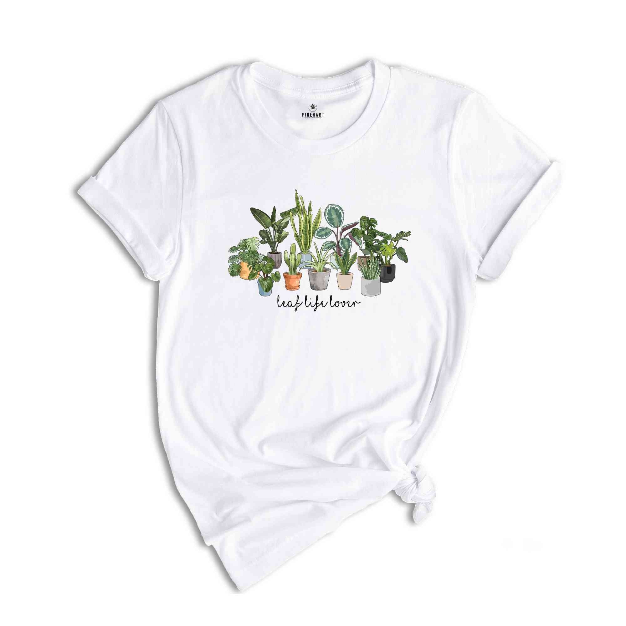 Leaf Life Lover T-Shirt, Plant Lover Shirt, Gardening Shirt, Planting Passion T-Shirt, Cultivate Joy Shirt