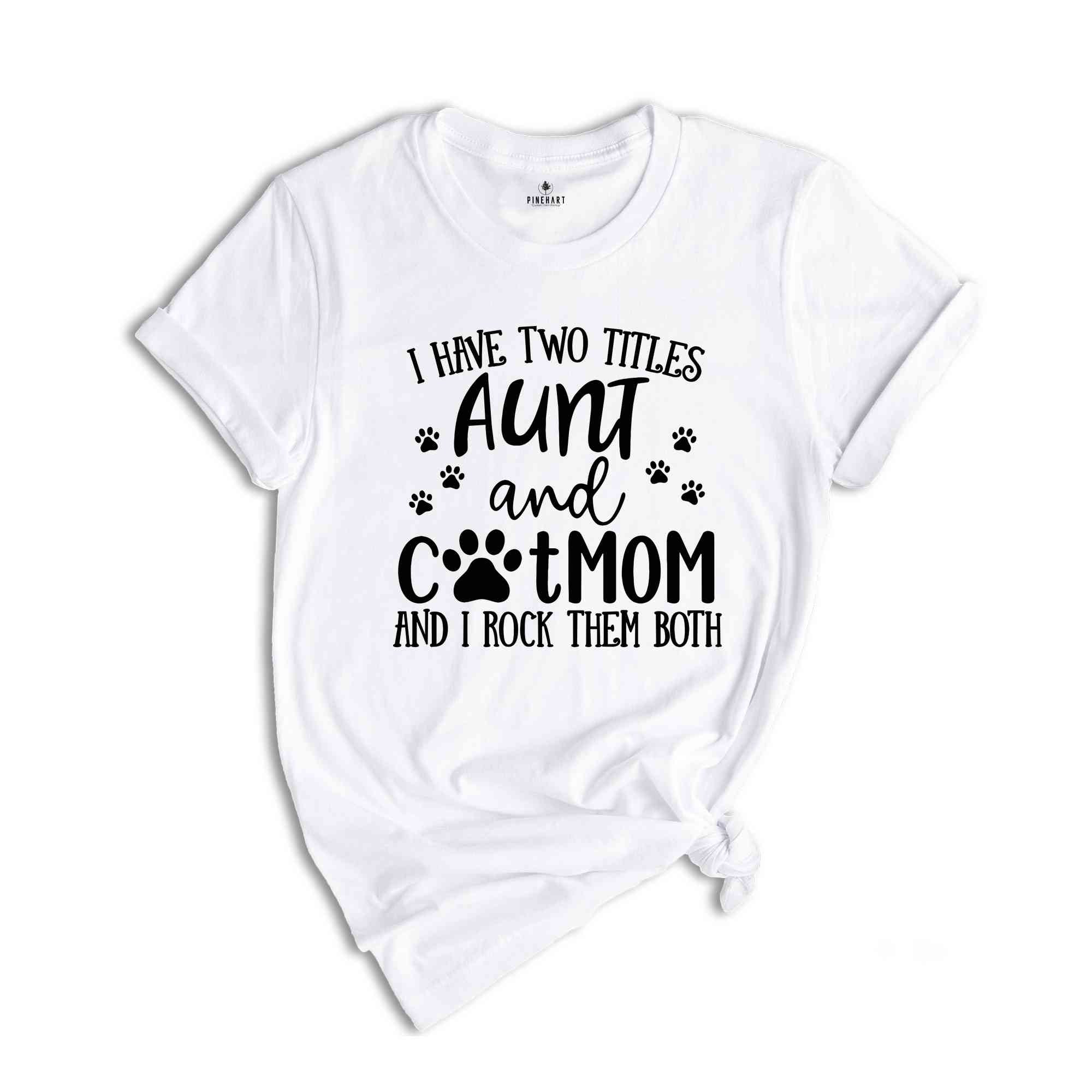 Crazy Aunt T-Shirt, Cat Mom T-Shirt, I Have Two Titles Tee, Aunt And Cat Mom Shirt, Funny Aunt T-Shirt