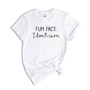 Fun Fact I Don’t Care Shirt, Sarcastic Quotes Shirt, Funny Sarcasm Shirt, Humorous Saying T-Shirt, Shirt With Saying