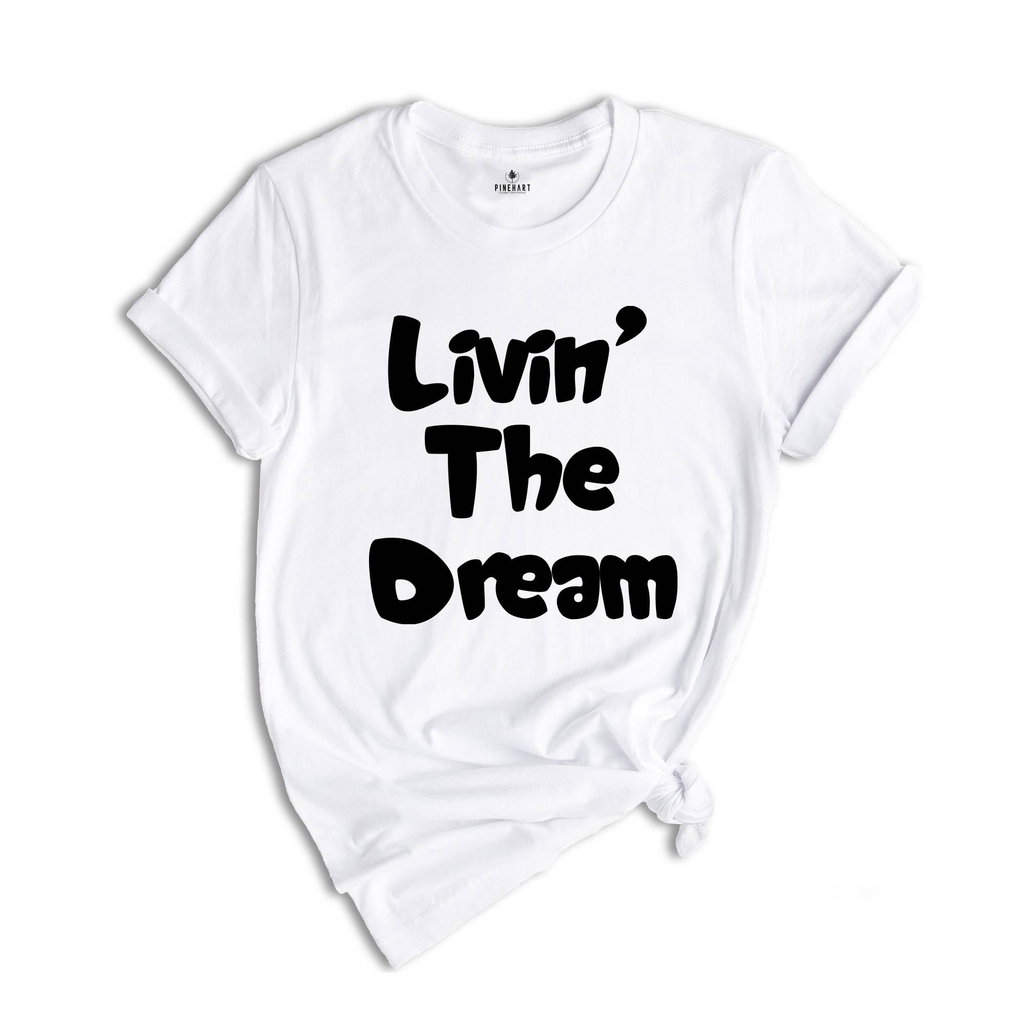 Funny Livin the Dream Shirt, Funny Quotes Shirt, Living the Dream Shirt, Gift for Women, Funny Shirts for Women, Livin the Dream Gift