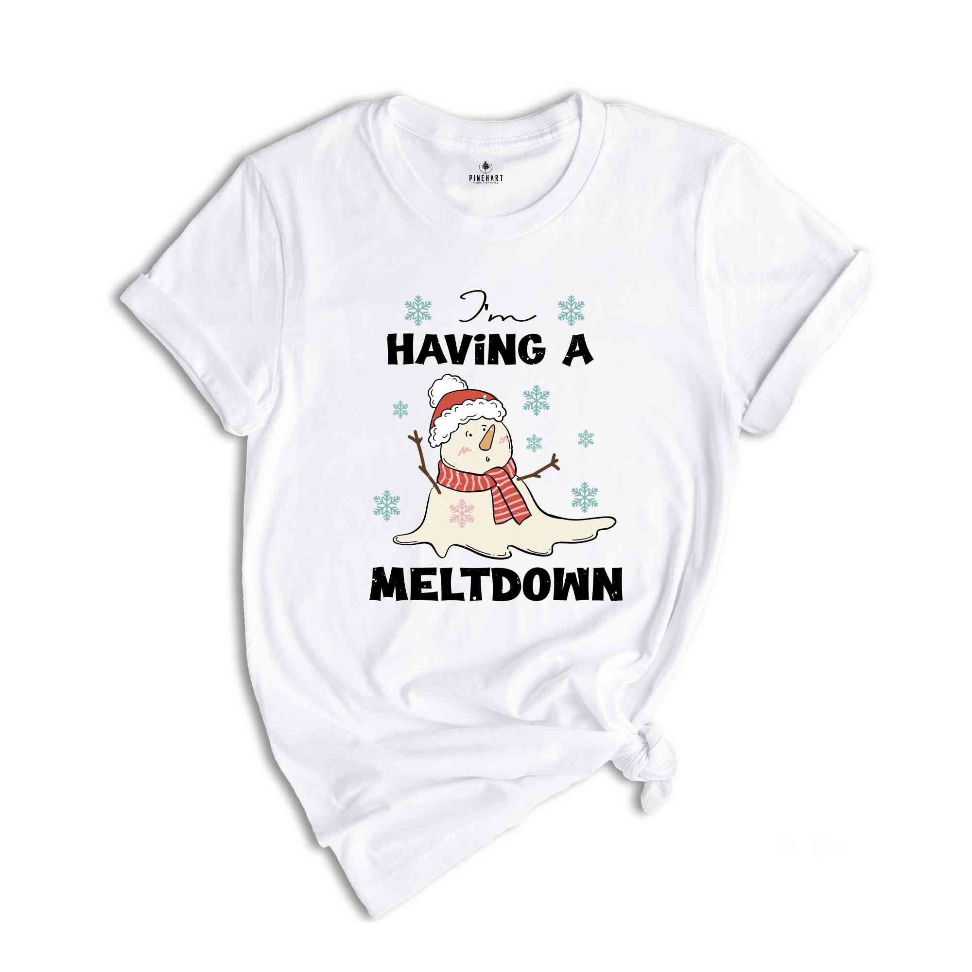 Having A Meltdown Shirt, Christmas Snowman Shirt, Funny Christmas Shirt, Winter Shirt, Christmas Gift, New Year Shirt, Holiday Shirt