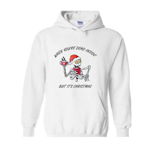 When You're Dead Inside But It's Christmas Hoodie, Christmas Skeleton Sweater, Holiday Season Hoodie, Funny Christmas