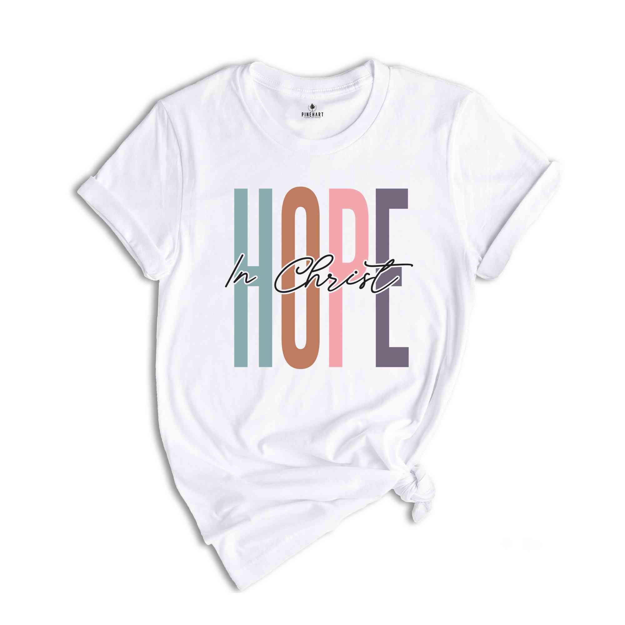 Hope In Christ Shirt, Church Shirt, Faith Shirt, Jesus Lover Shirt, Bible Verse Shirt, Religious Shirt, Jesus Christian Shirt