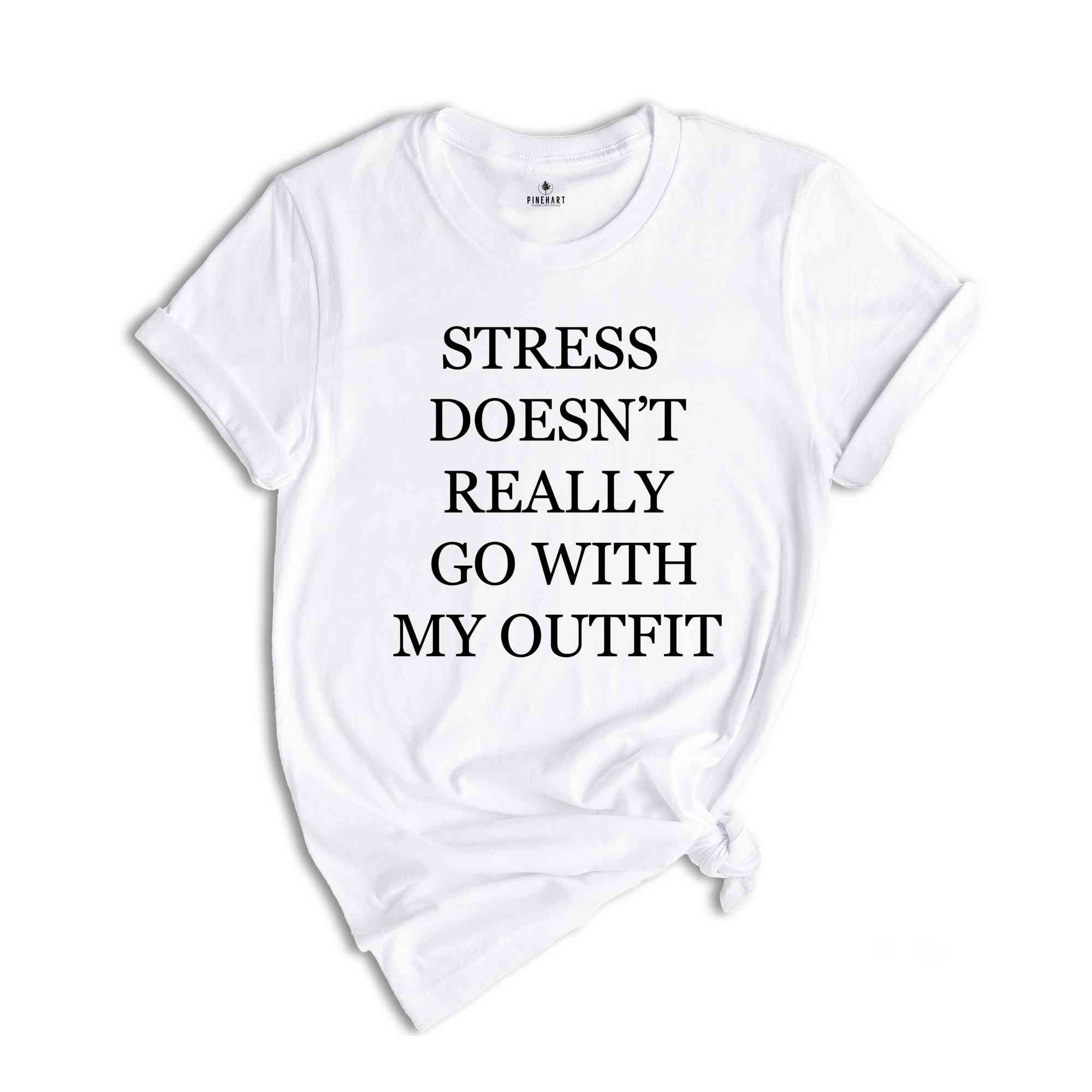 Stress Doesn't Really Go With My Outfit Shirt, Stress Free Shirt, Positive Shirt, Magical Shirt, State of Mind, Uplifting Vibes Shirt