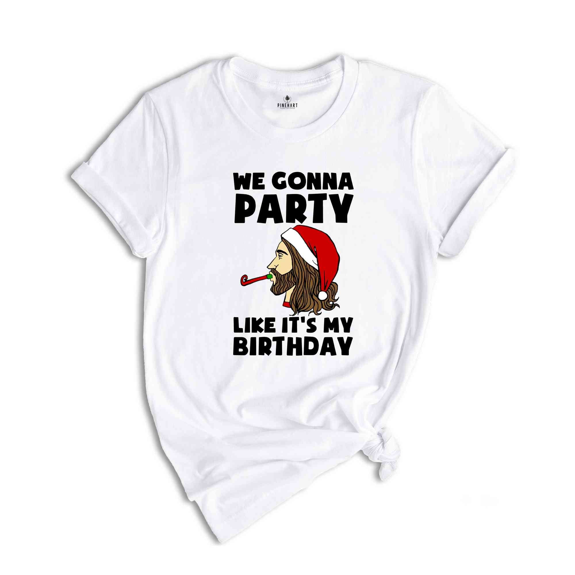 We Gonna Party Like It's My Birthday T-shirt, Funny Christmas Shirts, Holiday Party Tee, Winter Gift, Xmas Gift, Funny Jesus Gift,