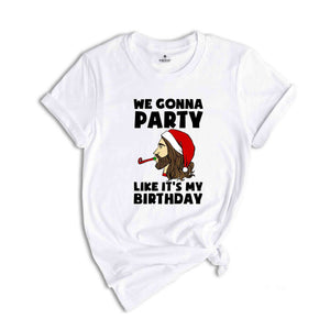 We Gonna Party Like It's My Birthday T-shirt, Funny Christmas Shirts, Holiday Party Tee, Winter Gift, Xmas Gift, Funny Jesus Gift,