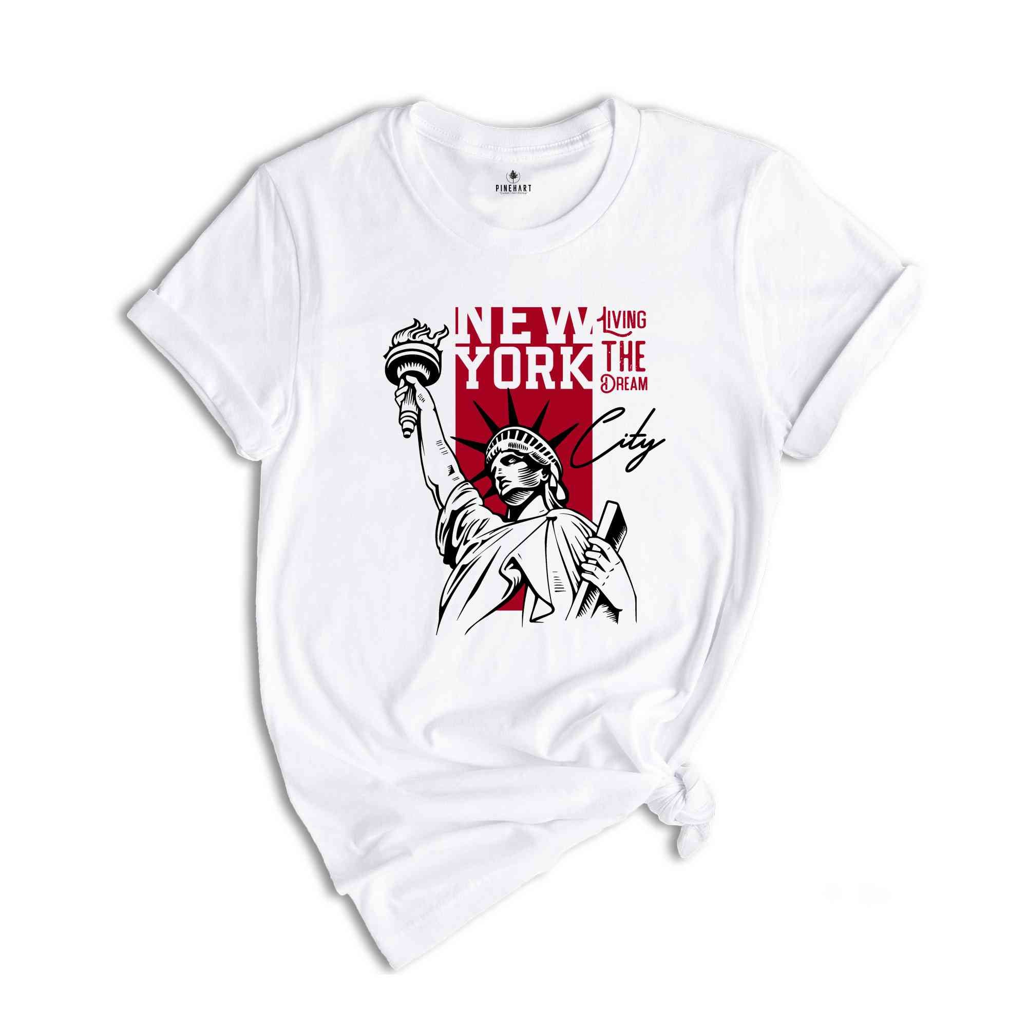 New York T-shirt, Living The Dream Shirt, New York City Shirt, Statue Of Liberty Shirt, New York Gifts, NYC Tee, Patriotic USA Shirt