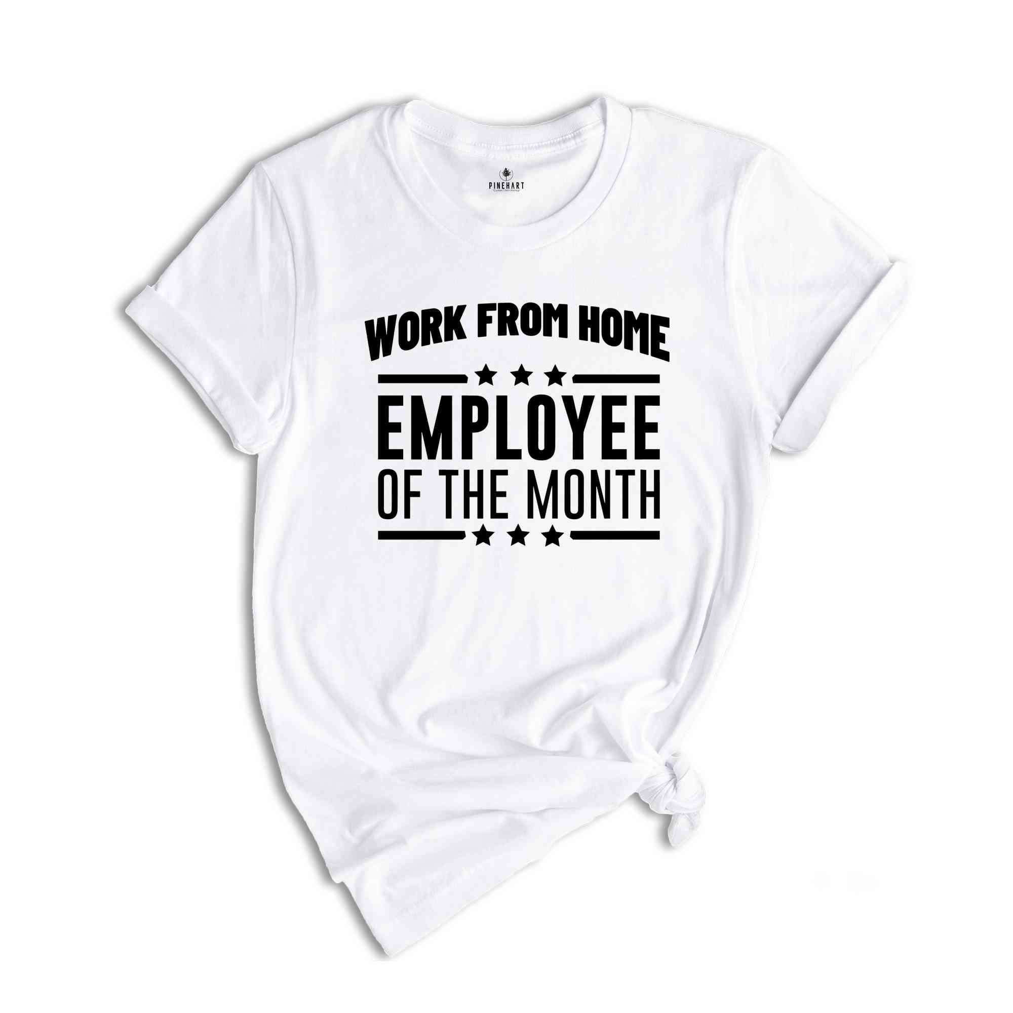 Work From Home Employee Of The Month Shirt, Home Office Shirt, Funny Saying Shirt, Remote Job Gift, Coworker Shirt