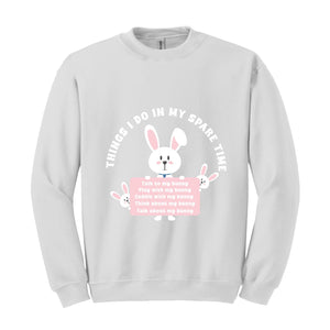 Things I Do In My Spare Time Sweatshirt, Bunny Sweatshirt, Funny Bunny Tee, Bunny Lover Gift, Rabbit Owner Gift, Funny Bunny Mama Sweatshirt