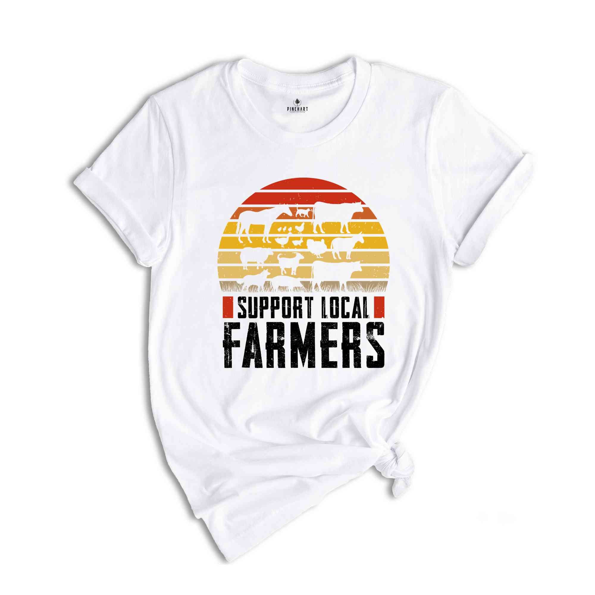 Support Local Farmers Shirt, Farm Shirt, Farmer Gift, Small Town, Farmer Shirt, Farm Life Shirt, Country Shirt, Farmers Support Tee