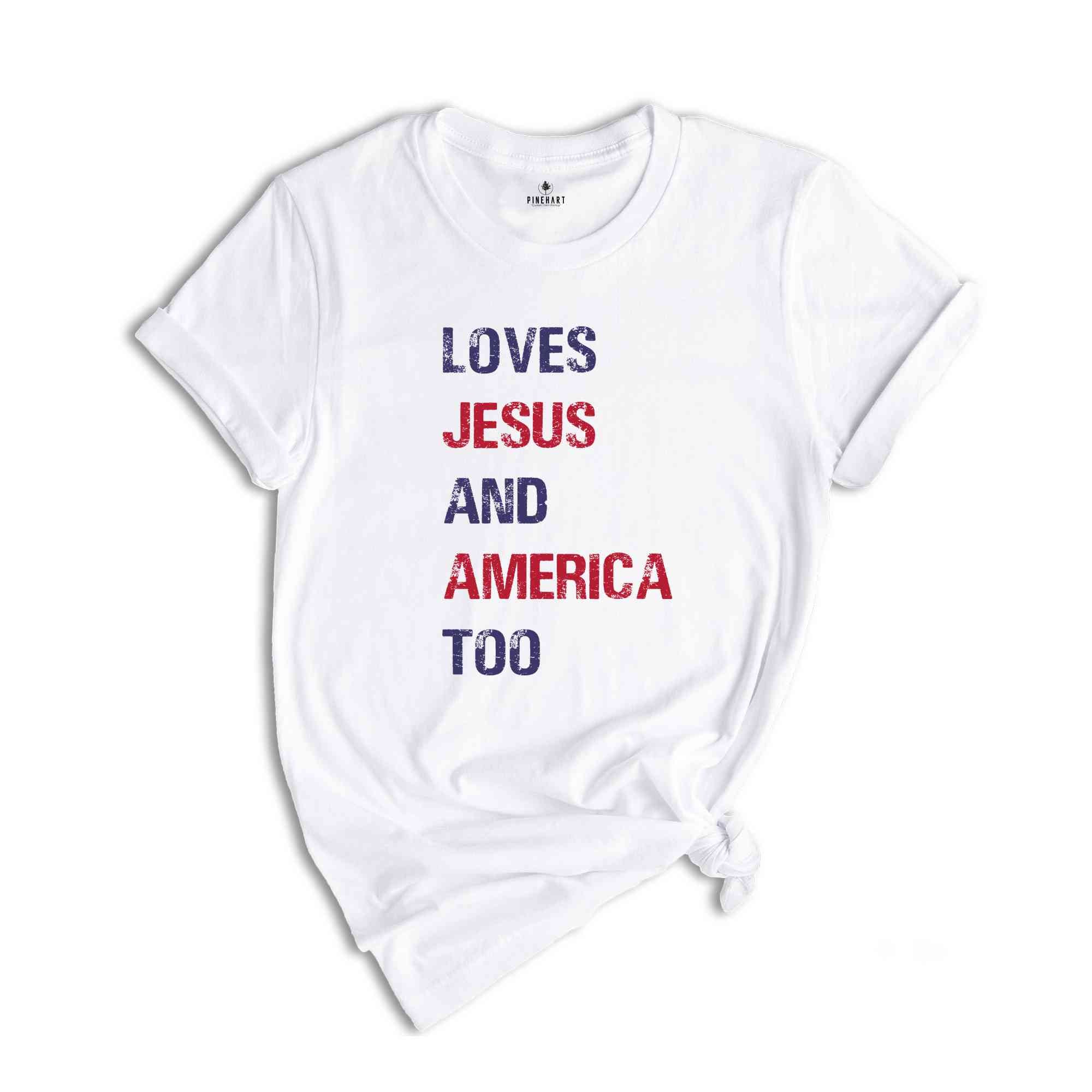 Loves Jesus and America Too Shirt, Patriotic Christian Shirt, Independence Day, USA Shirt, Country Shirt, God Bless America