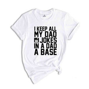 I Keep All My Dad Jokes In A Dad A Base Shirt, Funny Fathers Day Dad Jokes Tee, Grandfather Birthday Gift, Cool Dad Tee